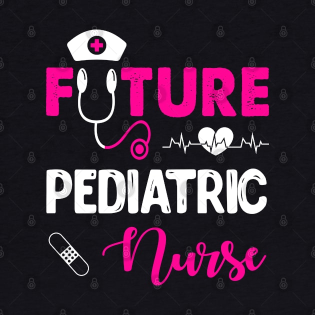 FUTURE PEDIATRIC NURSE by CoolTees